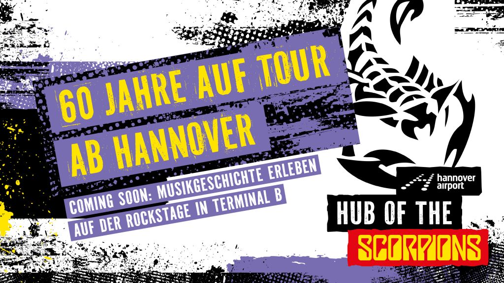 Hannover Airport - Hub of the SCORPIONS; 60 Jahre auf Tour ab Hannover; Coming soon: Musikgeschichte erleben auf der Rockstage in Terminal B